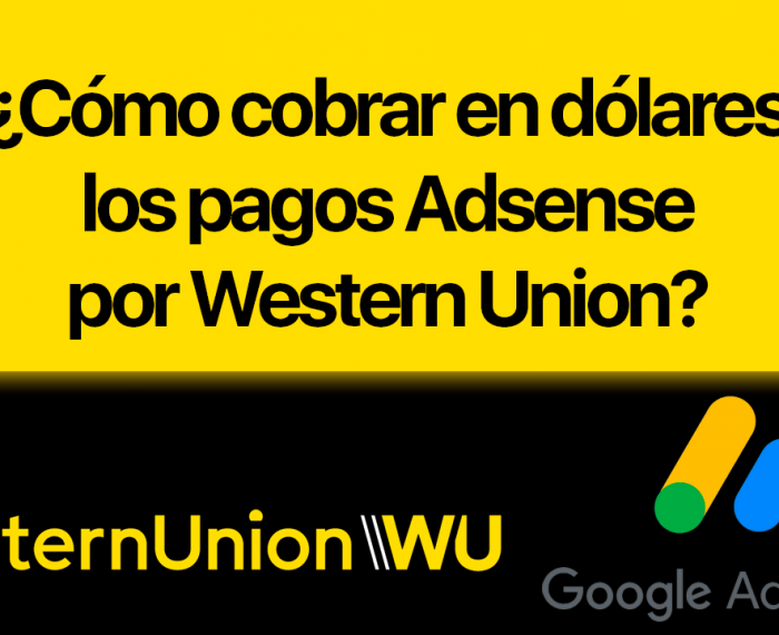 Cómo cobrar en dólares los pagos Adsense por Western Union