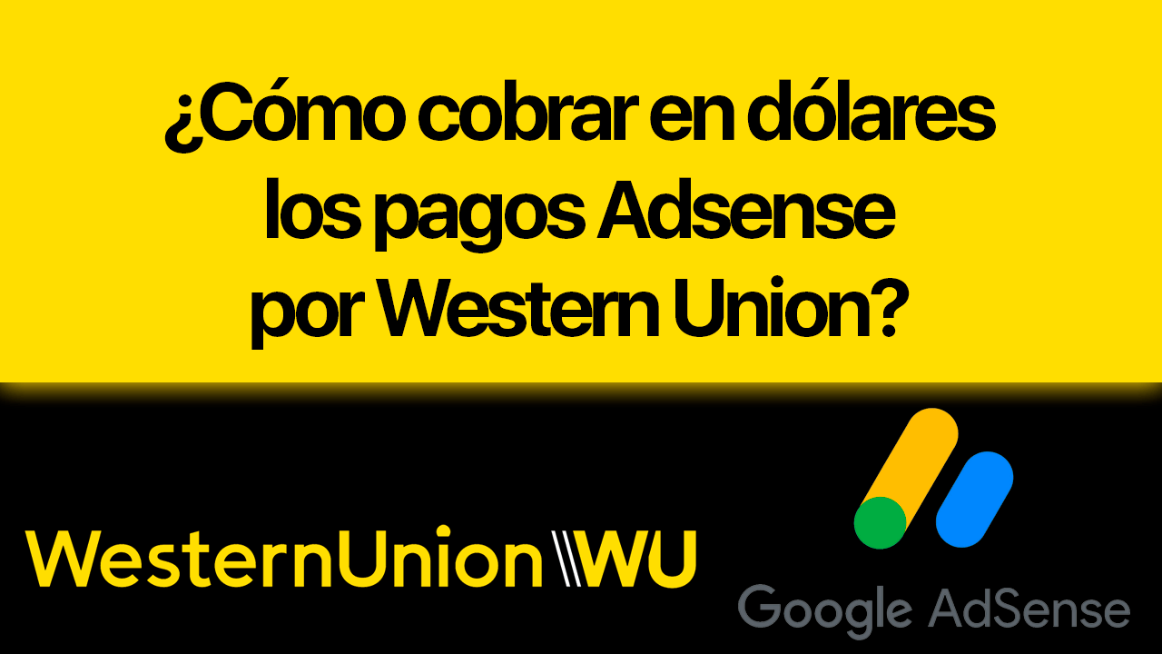 Cómo cobrar en dólares los pagos Adsense por Western Union