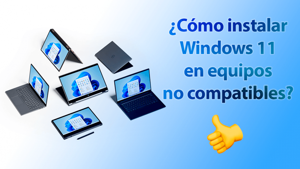 Cómo instalar Windows 11 en equipos no compatibles