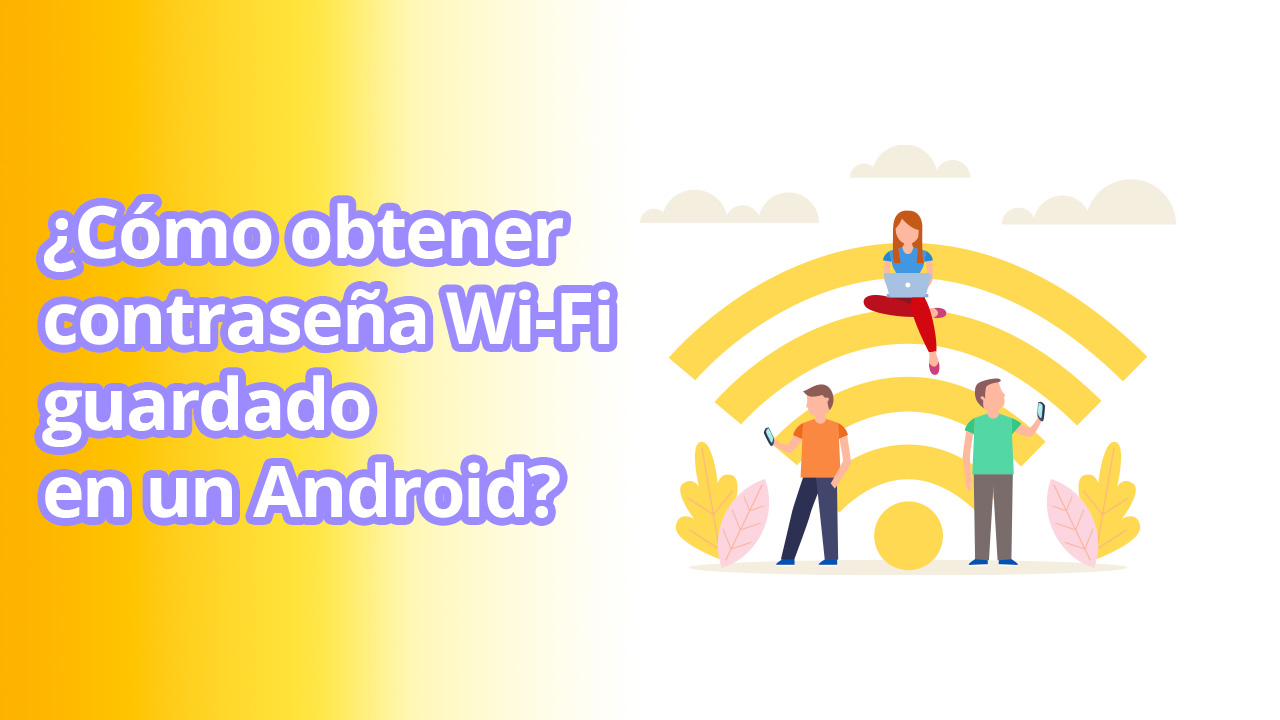 Cómo obtener contraseña Wi-Fi guardada en un Android