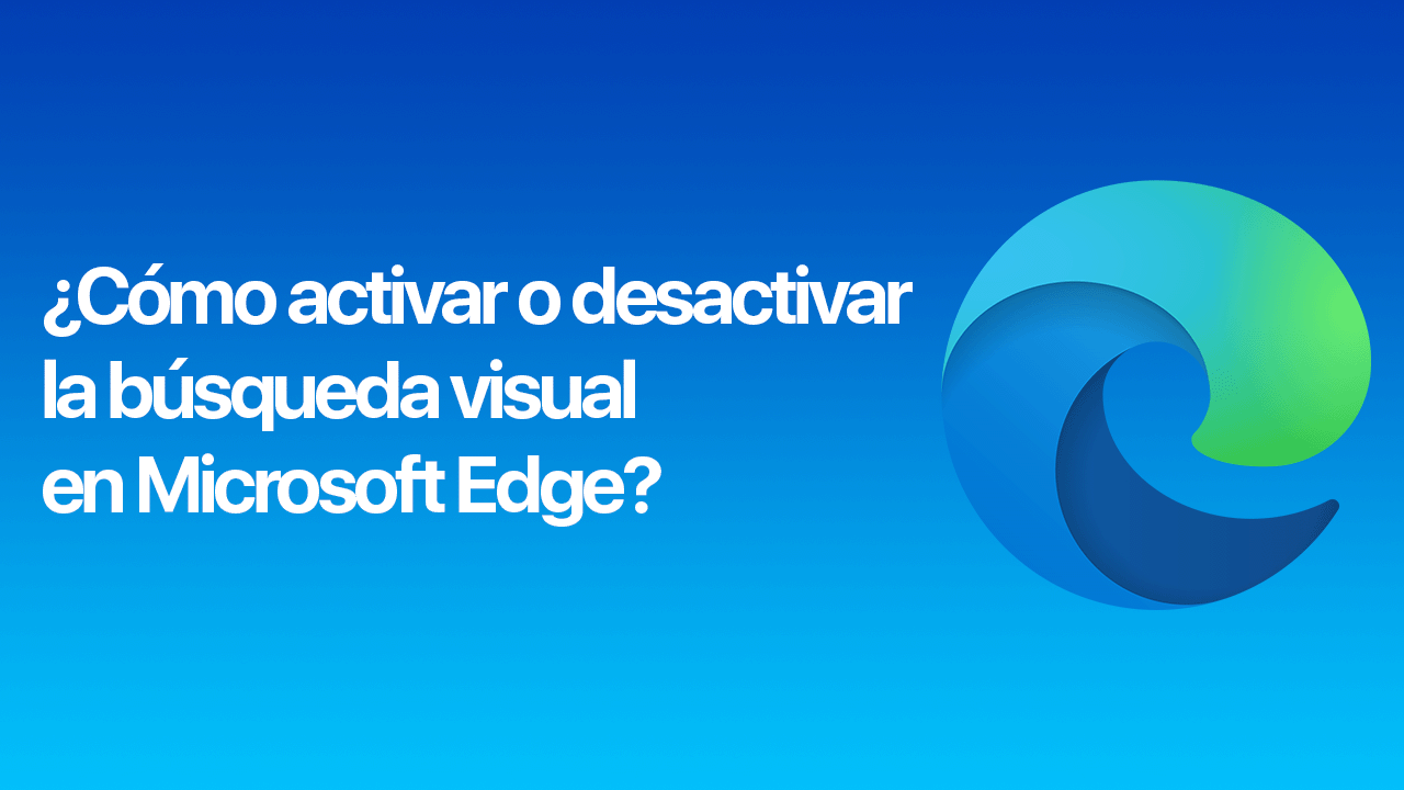 Cómo activar o desactivar la búsqueda visual en Microsoft Edge