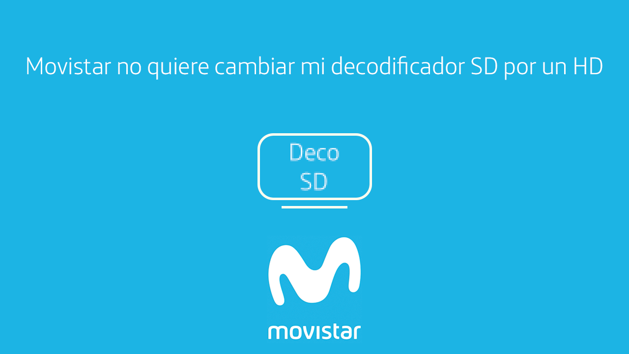 Movistar no quiere cambiar mi decodificador SD por un HD